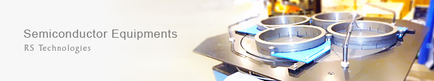 Semiconductor Equipments | RS Technologies Co.,Ltd.